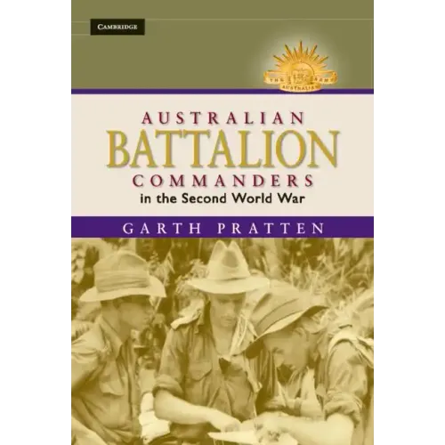 Australian Battalion Commanders in the Second World War - Hardcover