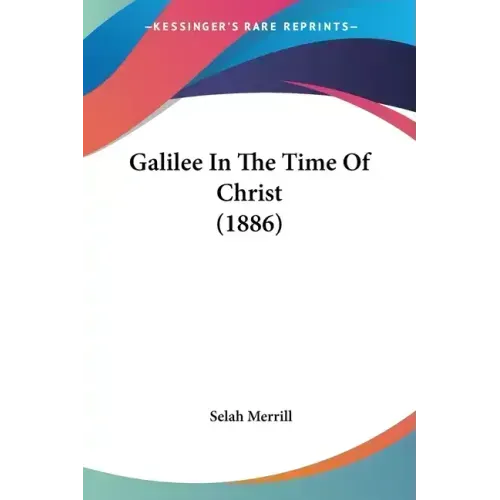Galilee In The Time Of Christ (1886) - Paperback