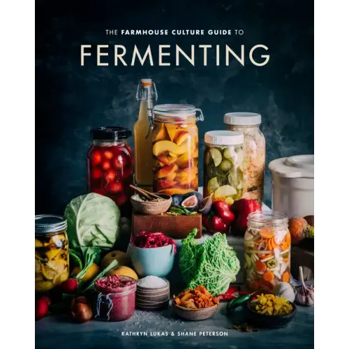 The Farmhouse Culture Guide to Fermenting: Crafting Live-Cultured Foods and Drinks with 100 Recipes from Kimchi to Kombucha[a Cookbook] - Hardcover
