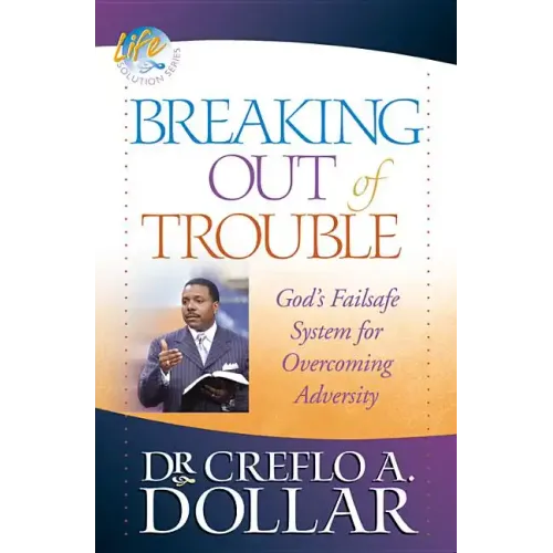 Breaking Out of Trouble: God's Failsafe System for Overcoming Adversity - Paperback