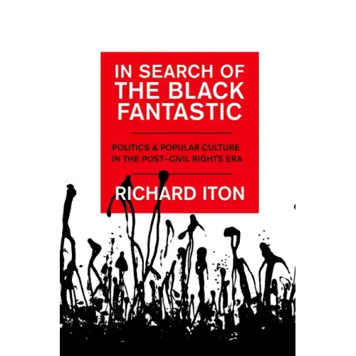 In Search of the Black Fantastic: Politics and Popular Culture in the Post-Civil Rights Era - Paperback