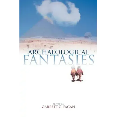 Archaeological Fantasies: How Pseudoarchaeology Misrepresents the Past and Misleads the Public - Paperback
