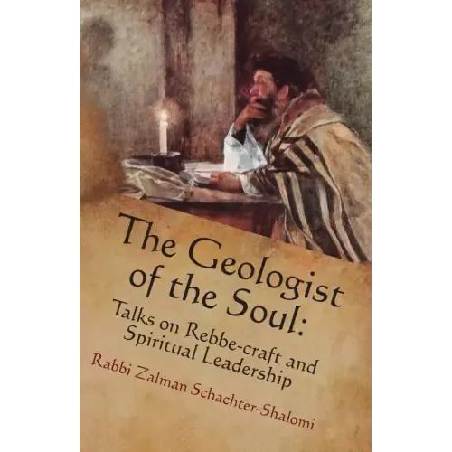 The Geologist of the Soul: Talks on Rebbe-craft and Spiritual Leadership - Paperback