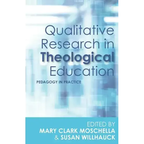 Qualitative Research in Theological Education: Pedagogy in Practice - Paperback
