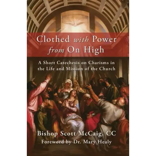 Clothed with Power from On High: A Short Catechesis on Charisms in the Life and Mission of the Church - Paperback