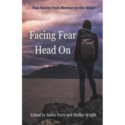 Facing Fear Head On: True Stories From Women on the Water - Paperback
