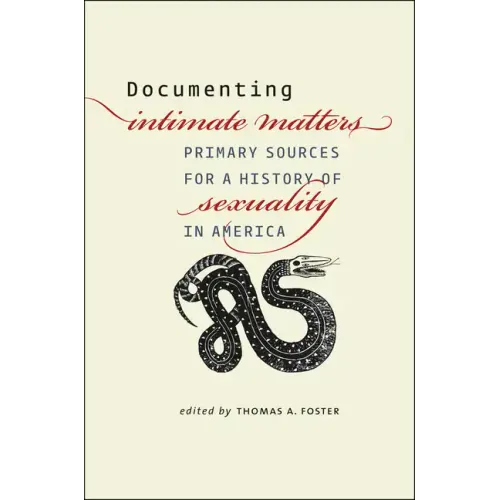 Documenting Intimate Matters: Primary Sources for a History of Sexuality in America - Paperback