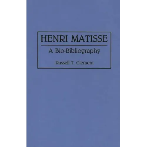 Henri Matisse: A Bio-Bibliography - Hardcover