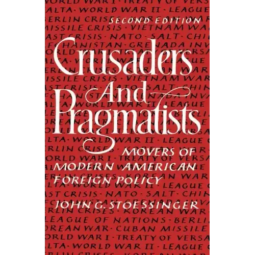 Crusaders and Pragmatists: Movers of Modern American Foreign Policy, Second Edition - Paperback