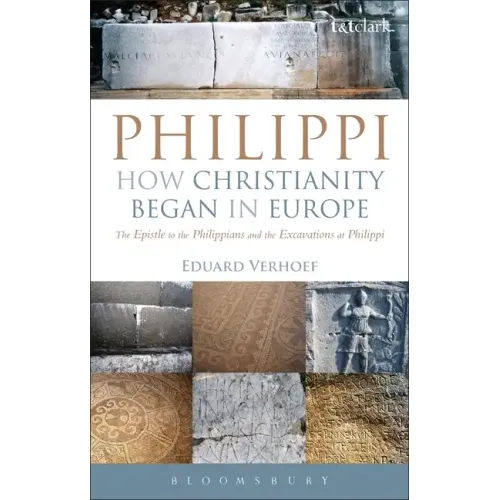 Philippi: How Christianity Began in Europe: The Epistle to the Philippians and the Excavations at Philippi - Paperback