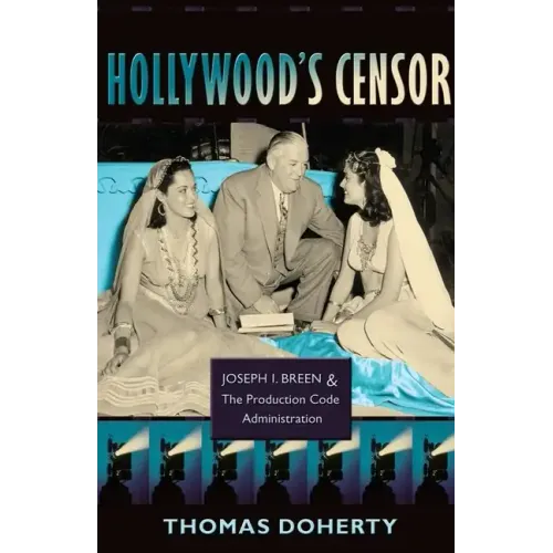Hollywood's Censor: Joseph I. Breen and the Production Code Administration - Paperback