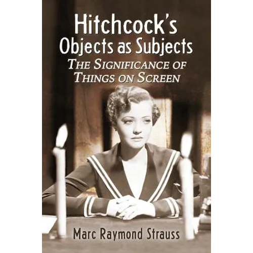 Hitchcock's Objects as Subjects: The Significance of Things on Screen - Paperback