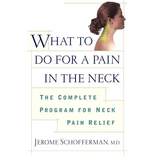 What to Do for a Pain in the Neck: The Complete Program for Neck Pain Relief - Paperback