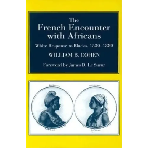 The French Encounter with Africans: White Response to Blacks, 1530-1880. Foreword by James D. Le Sueur - Paperback
