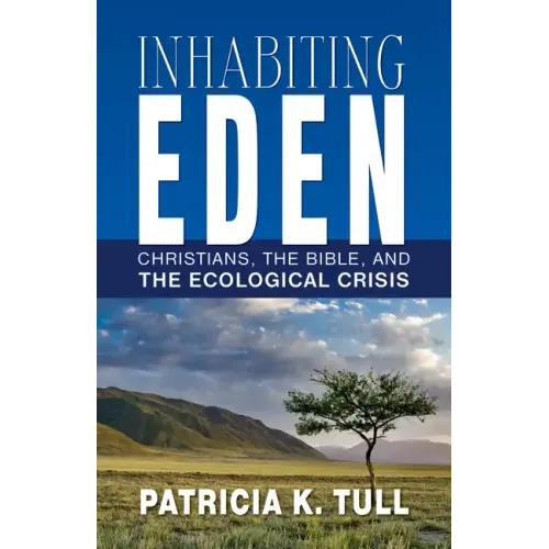 Inhabiting Eden: Christians, the Bible, and the Ecological Crisis - Paperback