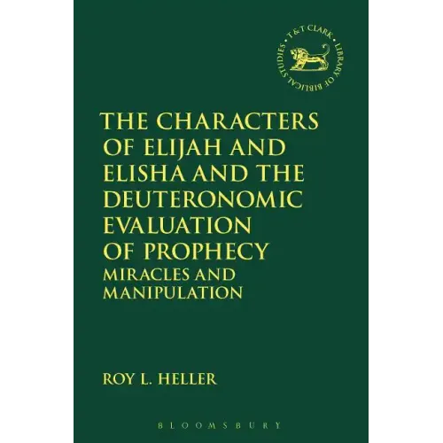 The Characters of Elijah and Elisha and the Deuteronomic Evaluation of Prophecy: Miracles and Manipulation - Paperback