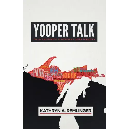 Yooper Talk: Dialect as Identity in Michigan's Upper Peninsula - Paperback