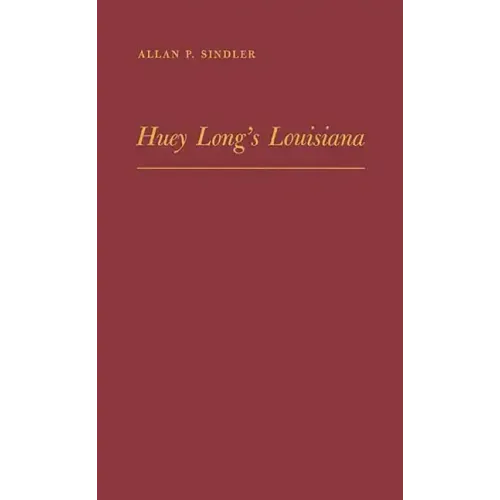 Huey Long's Louisiana: State Politics, 1920-1952 - Hardcover