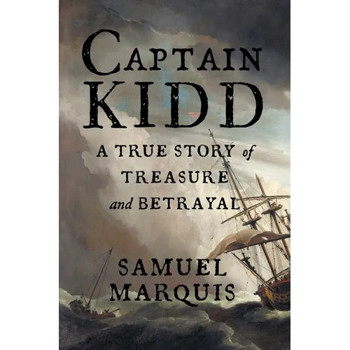 Captain Kidd: A True Story of Treasure and Betrayal - Hardcover