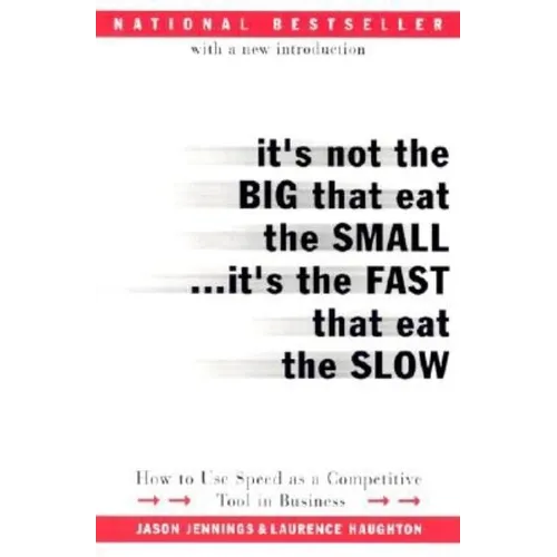 It's Not the Big That Eat the Small...It's the Fast That Eat the Slow: How to Use Speed as a Competitive Tool in Business - Paperback