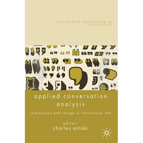 Applied Conversation Analysis: Intervention and Change in Institutional Talk