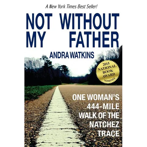Not Without My Father: One Woman's 444-Mile Walk of the Natchez Trace - Paperback