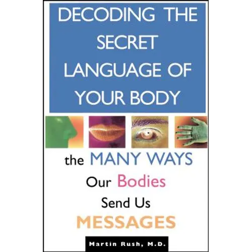 Decoding the Secret Language of Your Body: The Many Ways Our Bodies Send Us Messages - Paperback