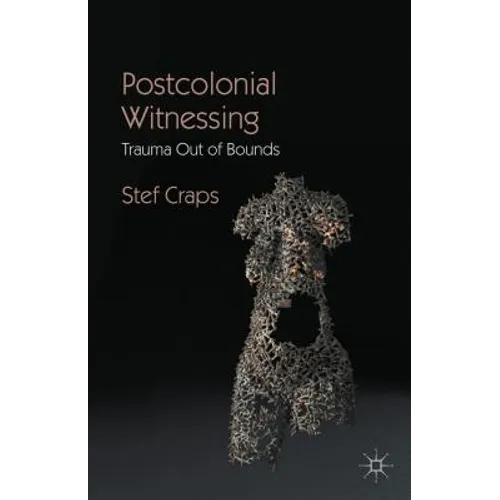 Postcolonial Witnessing: Trauma Out of Bounds - Paperback