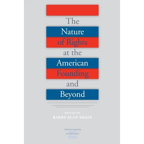 The Nature of Rights at the American Founding and Beyond