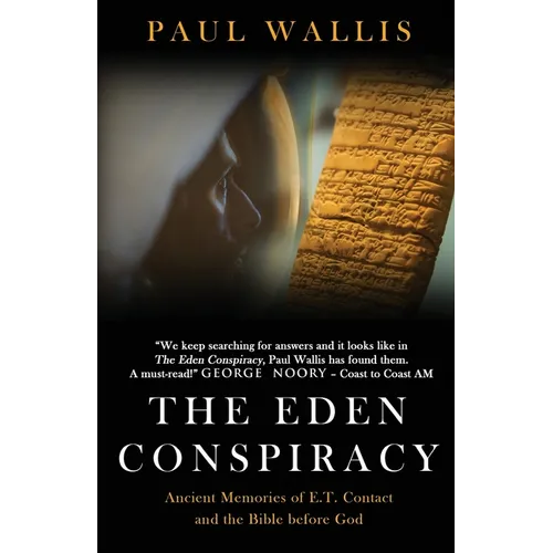 The Eden Conspiracy: Ancient Memories of ET Contact and the Bible before God - Paperback