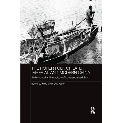 The Fisher Folk of Late Imperial and Modern China: An Historical Anthropology of Boat-and-Shed Living