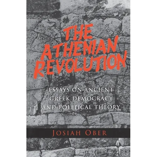 The Athenian Revolution: Essays on Ancient Greek Democracy and Political Theory