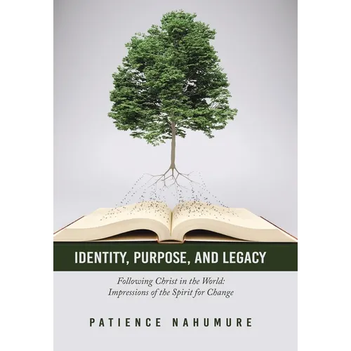 Identity, Purpose, and Legacy: Following Christ in the World: Impressions of the Spirit for Change - Hardcover