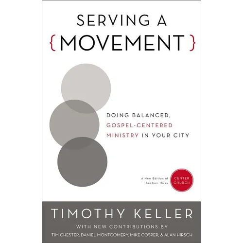 Serving a Movement: Doing Balanced, Gospel-Centered Ministry in Your City