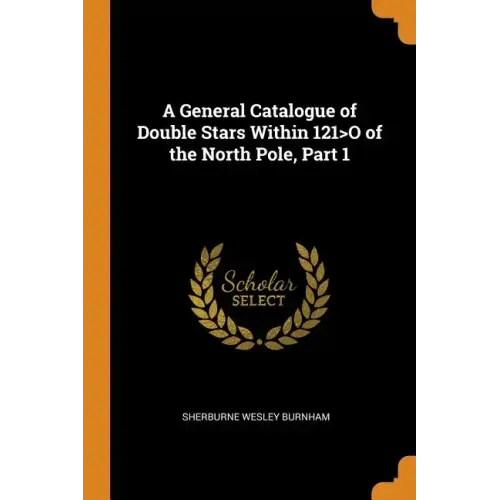 A General Catalogue of Double Stars Within 121>o of the North Pole, Part 1 - Paperback