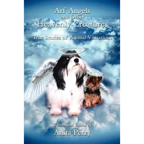 Arf Angels and Other Heavenly Creatures: True Stories of Animal Visitations - Paperback