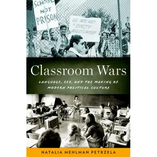 Classroom Wars: Language, Sex, and the Making of Modern Political Culture - Paperback
