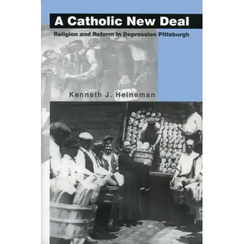 A Catholic New Deal: Religion and Reform in Depression Pittsburgh - Paperback