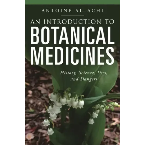 An Introduction to Botanical Medicines: History, Science, Uses, and Dangers - Hardcover