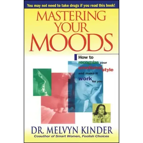 Mastering Your Moods: How to Recognize Your Emotional Style and Make It Work for You--Without Drugs - Paperback