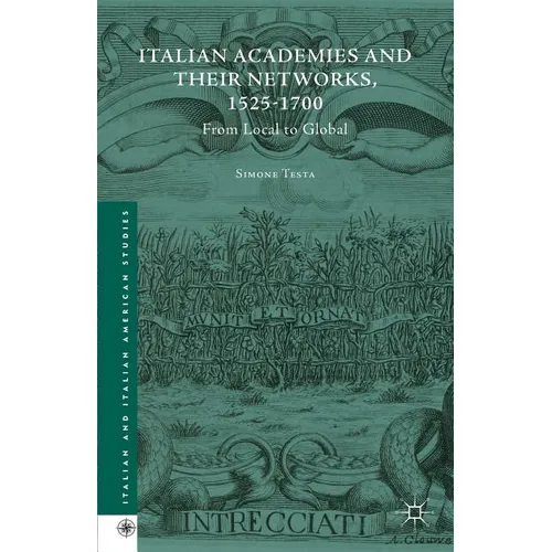 Italian Academies and Their Networks, 1525-1700: From Local to Global - Hardcover