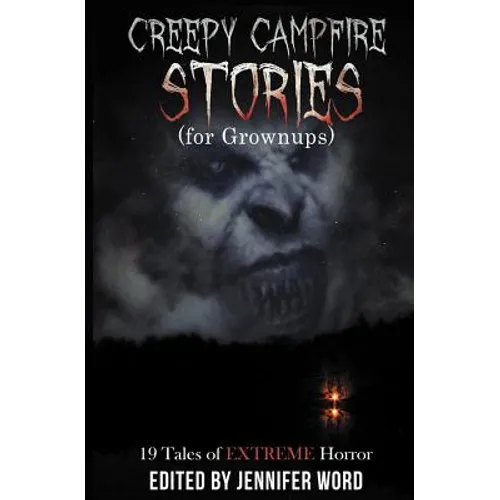 Creepy Campfire Stories (for Grownups): 19 Tales of EXTREME Horror - Paperback