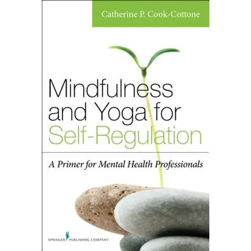 Mindfulness and Yoga for Self-Regulation: A Primer for Mental Health Professionals