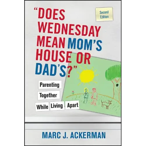 Does Wednesday Mean Mom's House or Dad's? Parenting Together While Living Apart - Paperback