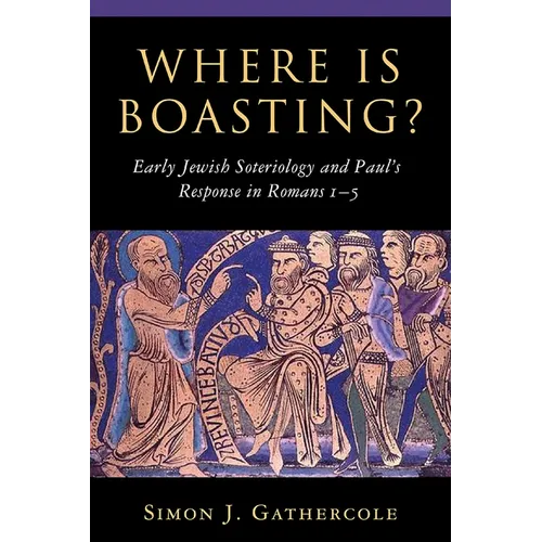 Where is Boasting?: Early Jewish Soteriology and Paul's Response in Romans 1-5 - Paperback