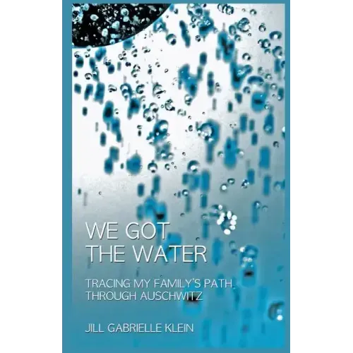 We Got the Water: Tracing My Family's Path Through Auschwitz - Paperback