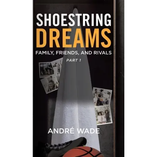 Shoestring Dreams: Part 1: Family, Friends, and Rivals - Hardcover