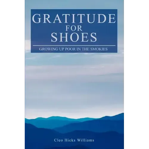 Gratitude For Shoes: Growing Up Poor In The Smokies - Paperback