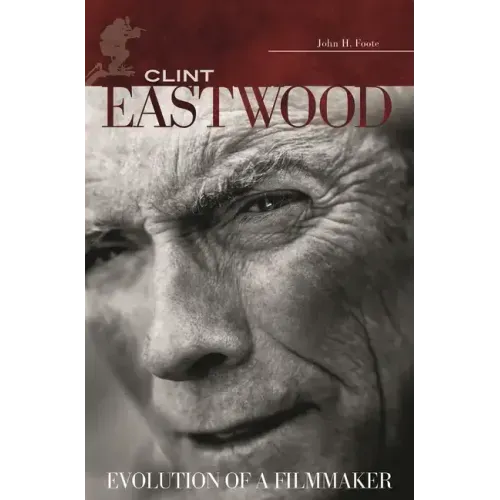 Clint Eastwood: Evolution of a Filmmaker - Hardcover