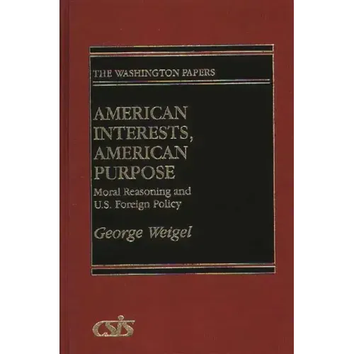 American Interests, American Purpose: Moral Reasoning and U.S. Foreign Policy - Hardcover